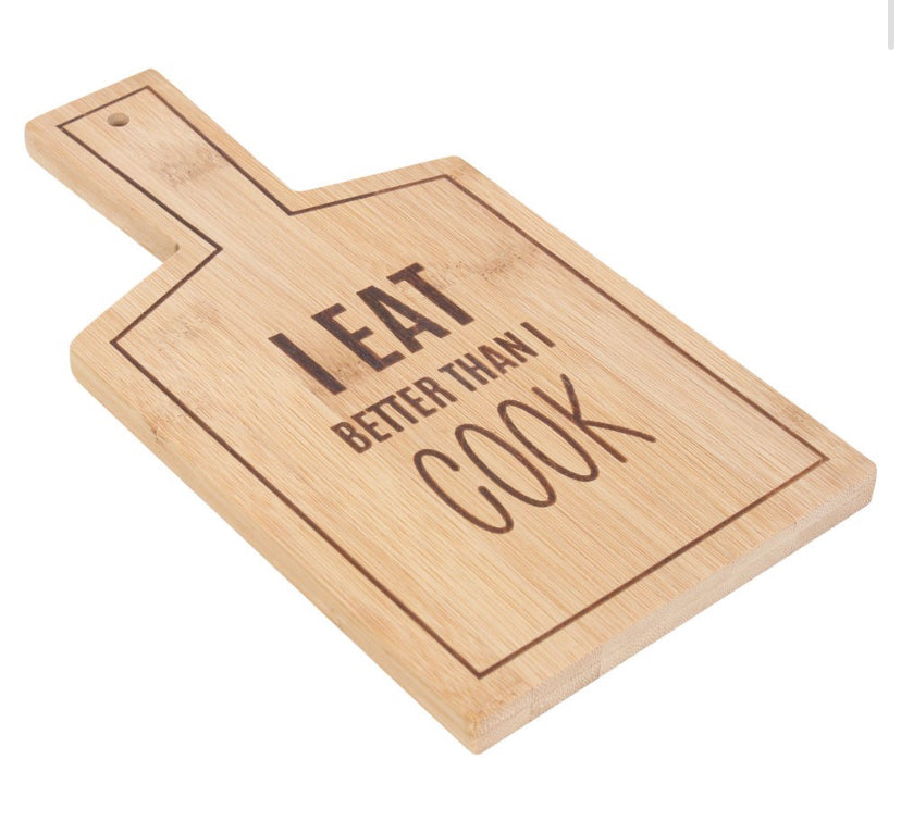 I eat better than I cook bamboo serving board.