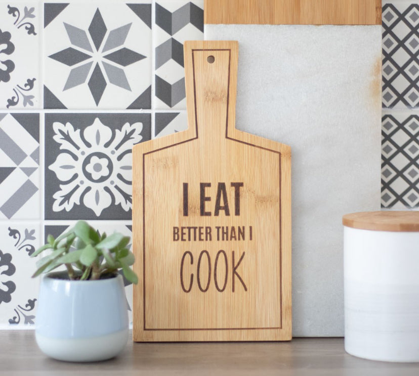 I eat better than I cook bamboo serving board.